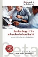 Bankenbegriff Im Schweizerischen Recht edito da Betascript Publishing