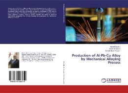 Production of Al-Pb-Cu Alloy by Mechanical Alloying Process di Nabeel Alsahib, Adnan N. Abood, Suhair Ghazi Hussein edito da LAP Lambert Academic Publishing