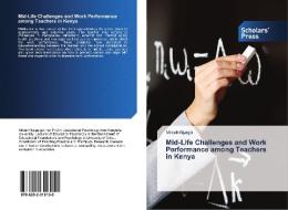 Mid-Life Challenges and Work Performance among Teachers in Kenya di Milcah Nyaga edito da Scholars' Press
