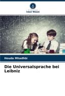 Die Universalsprache bei Leibniz di Houda Mhadhbi edito da Verlag Unser Wissen