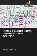 HENRY FIELDING COME DRAMMATURGO POLITICO di Sevda Kaplan edito da Edizioni Sapienza
