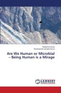 Are We Human or Microbial ¿ Being Human is a Mirage di Ravikumar Kurup, Parameswara Achutha Kurup edito da LAP LAMBERT Academic Publishing