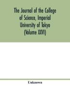 The Journal of the College of Science, Imperial University of Tokyo (Volume XXVI) di Unknown edito da Alpha Editions
