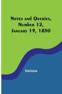 Notes and Queries, Number 12, January 19, 1850 di Various edito da Alpha Editions