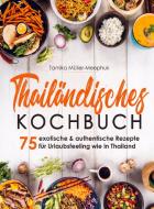 Thailändisches Kochbuch - 75 exotische & authentische Rezepte für Urlaubsfeeling wie in Thailand di Tamika Müller-Meephuk edito da Bookmundo Direct