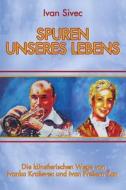 Spuren Unseres Lebens: Die Kunstlerischen Wege Von Ivanka Kra Evec Pre Ern Und Ivan Pre Ern - An di Ivan Sivec edito da Ico D.O.O., Slovenia