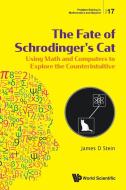Fate of Schrodinger's Cat, The: Using Math and Computers to Explore the Counterintuitive di James D. Stein edito da WORLD SCIENTIFIC PUB CO INC