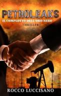 Petroleaks (Thriller) di Luccisano Rocco Luccisano edito da Independently Published