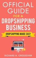 Official Guide For A Dropshipping Business di A. Crossover Richard A. Crossover edito da Independently Published