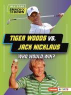 Tiger Woods vs. Jack Nicklaus di K C Kelley edito da Lerner Publishing Group