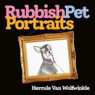 Rubbish Pet Portraits di Hercule van Wolfwinkle edito da HarperCollins Publishers