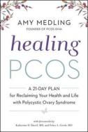 Healing Pcos: A 21-Day Plan for Reclaiming Your Health and Life with Polycystic Ovary Syndrome di Amy Medling edito da HARPER ONE