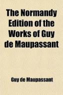The Normandy Edition Of The Works Of Guy De Maupassant (volume 3); Bel-ami, One Evening, An Artifice, And Other Stories di Guy de Maupassant, Guy De Maupassant edito da General Books Llc