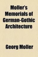 Moller's Memorials Of German-gothic Architecture di Georg Moller edito da General Books Llc