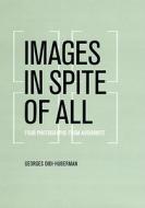 Didi-Huberman, G: Images in Spite of All di Georges Didi-Huberman edito da The University of Chicago Press