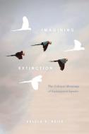 Imagining Extinction di Ursula K. Heise edito da The University of Chicago Press