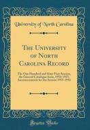 The University of North Carolina Record: The One Hundred and Sixty-First Session, the General Catalogue Issue, 1954-1955, Announcements for the Sessio di University Of North Carolina edito da Forgotten Books