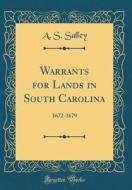 Warrants for Lands in South Carolina: 1672-1679 (Classic Reprint) di A. S. Salley edito da Forgotten Books