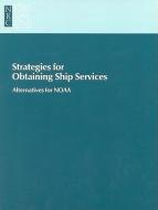 Strategies for Obtaining Ship Services: Alternatives for Noaa di Committee on Alternative Strategies for, Marine Board, National Research Council edito da NATL ACADEMY PR