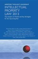 Intellectual Property Law 2013: Top Lawyers on Trends and Key Strategies for the Upcoming Year (Aspatore Thought Leadership) edito da Aspatore Books