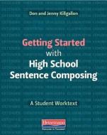 Getting Started with High School Sentence Composing: A Student Worktext di Jenny Killgallon, Donald Killgallon edito da HEINEMANN EDUC BOOKS