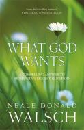 What God Wants di Neale Donald Walsch edito da Hodder & Stoughton