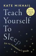 Teach Yourself To Sleep di Kate Mikhail edito da Little, Brown Book Group
