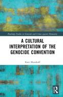 A Cultural Interpretation Of The Genocide Convention di Kurt Mundorff edito da Taylor & Francis Ltd
