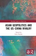 Asian Geopolitics And The US-China Rivalry edito da Taylor & Francis Ltd