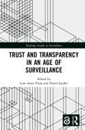 Trust And Transparency In An Age Of Surveillance edito da Taylor & Francis Ltd