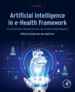 Artificial Intelligence in E-Health Framework, Volume 1 edito da Elsevier Health Sciences