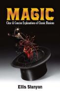 Magic: Clear And Concise Explanations Of Classic Illusions di Ellis Stanyon edito da Dover Publications Inc.