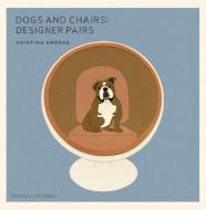 Dogs and Chairs di Cristina Amodeo edito da Thames & Hudson