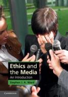 Ethics and the Media di Stephen J. A. Ward edito da Cambridge University Press