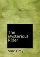 The Mysterious Rider di Zane Grey edito da Bibliolife