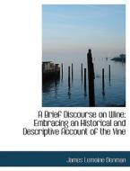 A Brief Discourse on Wine: Embracing an Historical and Descriptive Account of the Vine di James Lemoine Denman edito da BiblioLife