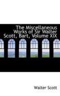 The Miscellaneous Works Of Sir Walter Scott, Bart, Volume Xix di Sir Walter Scott edito da Bibliolife