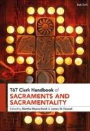 T&T Clark Handbook Of Sacraments And Sacramentality edito da Bloomsbury Publishing PLC