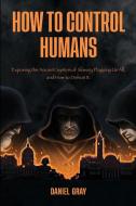 How to Control Humans di Daniel Gray edito da Itonia Press