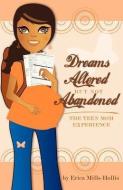 Dreams Altered But Not Abandoned - The Teen Mom Experience di Erica Mills-Hollis edito da LIGHTNING SOURCE INC