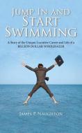 Jump in and Start Swimming di James Patrick Naughton edito da Key Publishing Company