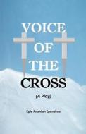 Voice of the Cross di Epie Ananfah Eponsime edito da Miraclaire Publishing