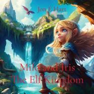 Milo and Iris The Elf Kingdom di Jon E Hart edito da Harstad Family Trust