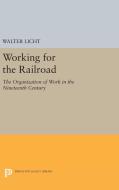 Working for the Railroad di Walter Licht edito da Princeton University Press