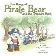 The Story of Pirate Bear and the Treasure Hunt: Pirate Bear and the Treasure Hunt di Tc Lifonti, Charles Peanut Tillman edito da Tc\Lifonti