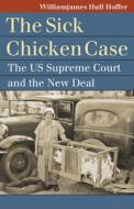 The "Sick Chicken" Case di Williamjames Hull Hoffer edito da University Press Of Kansas
