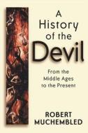 A History of the Devil di Robert Muchembled edito da Polity Press