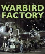 Warbird Factory di John M. Fredrickson edito da Motorbooks International