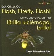 Flash, Firefly, Flash!/Brilla Luciernaga, Brilla! di Dana Meachen Rau edito da Cavendish Square Publishing