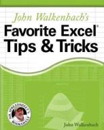 John Walkenbach′s Favorite Excel Tips and Tricks di John Walkenbach edito da John Wiley & Sons